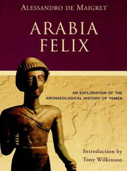  Arabia Felix : an exploration of the archaeological history of Yemen