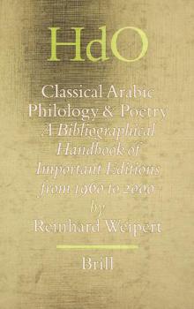  Classical Arabic philology and poetry : a bibliographical handbook of important editions from 1960-2000