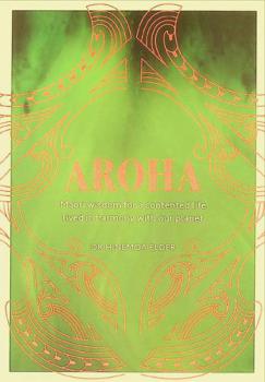  Aroha : Maori wisdom for a contented life lived in harmony with our planet
