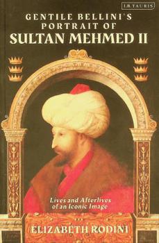  Gentile Bellini's portrait of Sultan Mehmed II : Lives and afterlives of an iconic image
