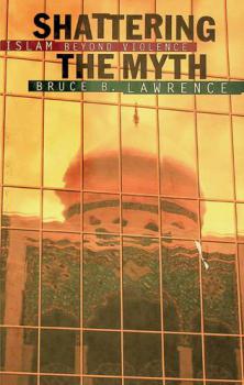  Shattering the myth : Islam beyond violence