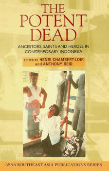  The potent dead : ancestors, saints, and heroes in contemporary Indonesia