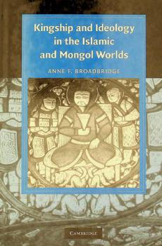  Kingship and ideology in the Islamic and Mongol worlds