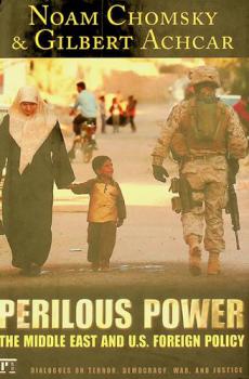 Perilous power : the Middle East & U.S. foreign policy : dialogues on terror, democracy, war, and justice