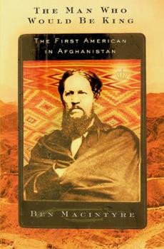 The man who would be king : the first American in Afghanistan