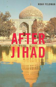  After Jihad : America and the struggle for Islamic democracy