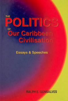  The politics of our Caribbean civilisation : essays and speeches
