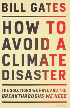  How to avoid a climate disaster : the solutions we have and the breakthroughs we need
