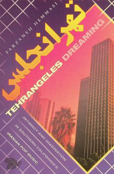  Tehrangeles dreaming = تهرانجلس : intimacy and imagination in Southern California's Iranian pop music
