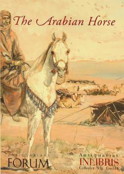  The Arabian horse : the largest library of its kind in private hands supplemented by one hundred books, manuscripts, drawings and prints on horses