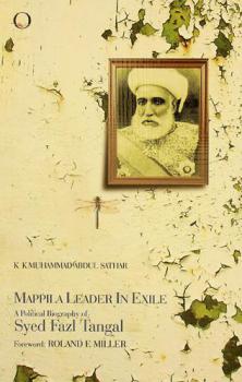 Mappila leader in exile : a political biography of Syed Fazl Pookoya Tangal