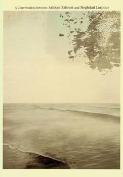  A pale surviving sight : a conversation between Ashkan Zahraei & Meghdad lorpour