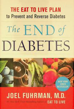  The end of diabetes : the eat to live plan to prevent and reverse diabetes