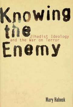  Knowing the enemy : jihadist ideology and the War on Terror