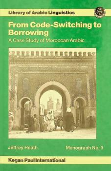  From code-switching to borrowing : foreign and diglossic mixing in Moroccan Arabic = Ikhtilāṭ al-lughwaī fī al-alhjah al-ʻArabīyah al-Maghribīyah