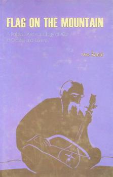  Flag on the mountain : a political anthropology of war in Croatia and Bosnia-Herzegovina, 1990-1995