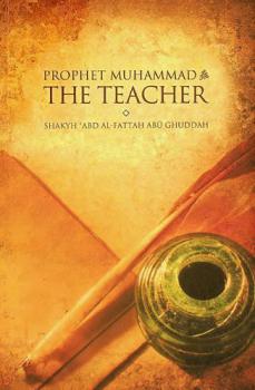  Prophet Muhammad the teacher صلى الله عليه وسلم