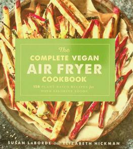  The complete vegan air fryer cookbook : 150 plant-based recipes for your favorite foods