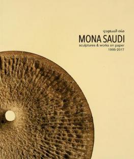  Mona Saudi = منى السعودي : sculptures & works on paper 1995-2017