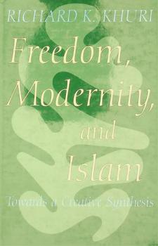  Freedom, modernity, and Islam : toward a creative synthesis