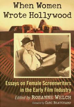  When women wrote Hollywood : essays on female screenwriters in the early film industry