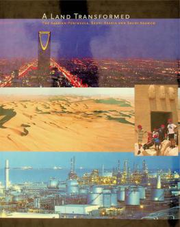  A land transformed : the Arabian Peninsula, Saudi Arabia, and Saudi Aramco