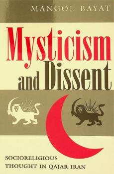  Mysticism and dissent : socioreligious thought in Qajar Iran