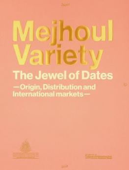  Mejhoul variety : = المجهول درة التمور : the jewel of dates : origin, distribution and international markets