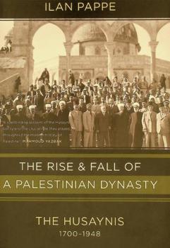  The rise and fall of a Palestinian dynasty : the Husaynis, 1700-1948