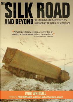  The silk road and beyond : the hair-raising true adventures of a long-distance trucker in the Middle East