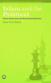  Islam and the political : theory, governance and international relations