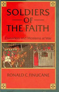  Soldiers of the faith : Crusaders and Moslems at war