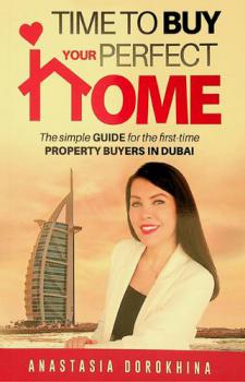  Time to buy your perfect home : a simple guide for the first-time property buyers in Dubai