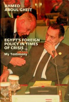 Egypt's foreign policy in times of crisis : my testimony