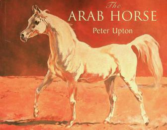 The Arab horse : a complete record of the Arab horses imported into Britain from the desert of Arabia from the 1830s