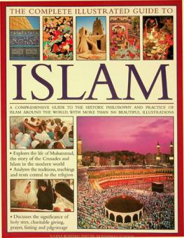  The complete illustrated guide to Islam : a comprehensive guide to the history, philosophy and practice of Islam around the world, with more than 500 beautiful illustrations