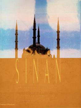 Sinan : architect of Süleyman the Magnificent and the Ottoman golden age