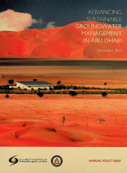  Advancing sutainable groundwater management in Abu Dhabi : annual policy brief