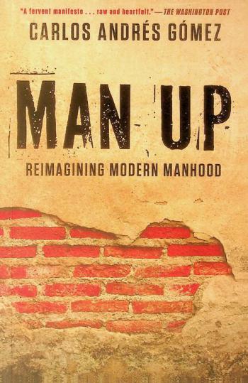  Man up : reimagining modern manhood