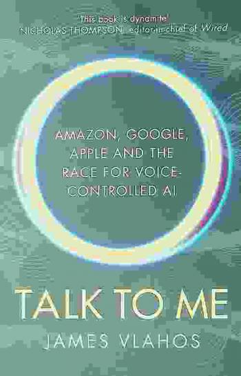  Talk to me : Amazon, Google, Apple and the race for voice-controlled AI