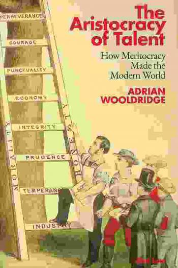  The aristocracy of talent : how meritocracy made the modern world