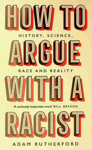  How to argue with a racist : history, science, race and reality