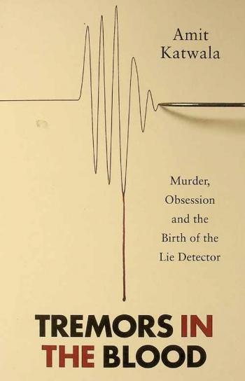  Tremors in the blood : murder, obsession and the birth of the lie detector
