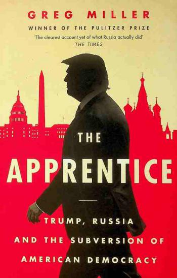 The apprentice : Trump, Russia and the subversion of American democracy