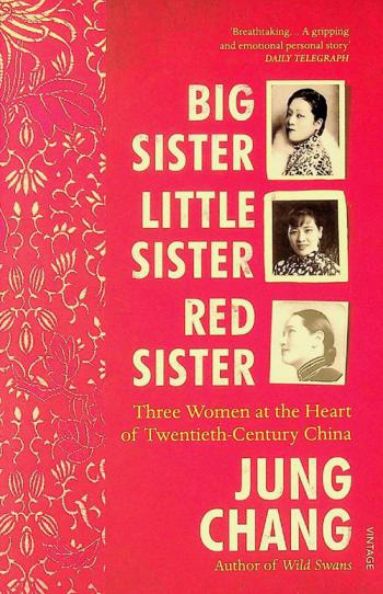  Big sister, little sister, red sister : three women at the heart of twentieth-century China