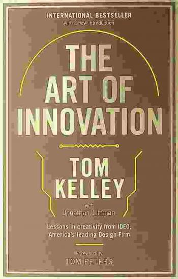  The art of innovation : lessons in creativity from IDEO, America's leading design firm