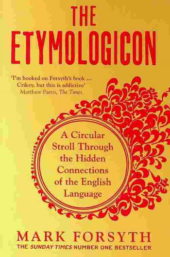 The etymologicon : a circular stroll through the hidden connections of the English language