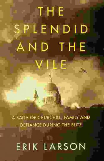  The splendid and the vile : a saga of Churchill, family and defiance during the Blitz