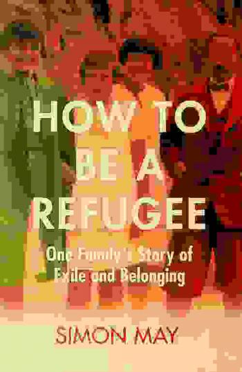  How to be a refugee : one family's story of exile and belonging