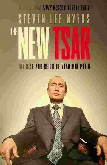  The new tsar : the rise and reign of Vladimir Putin